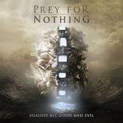 Prey For Nothing : Against All Good and Evil
